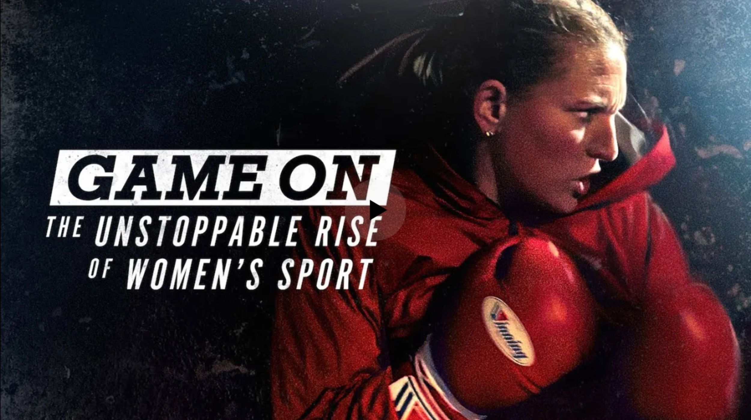 Game On - The Unstoppable Rise of Women's Sport, a film