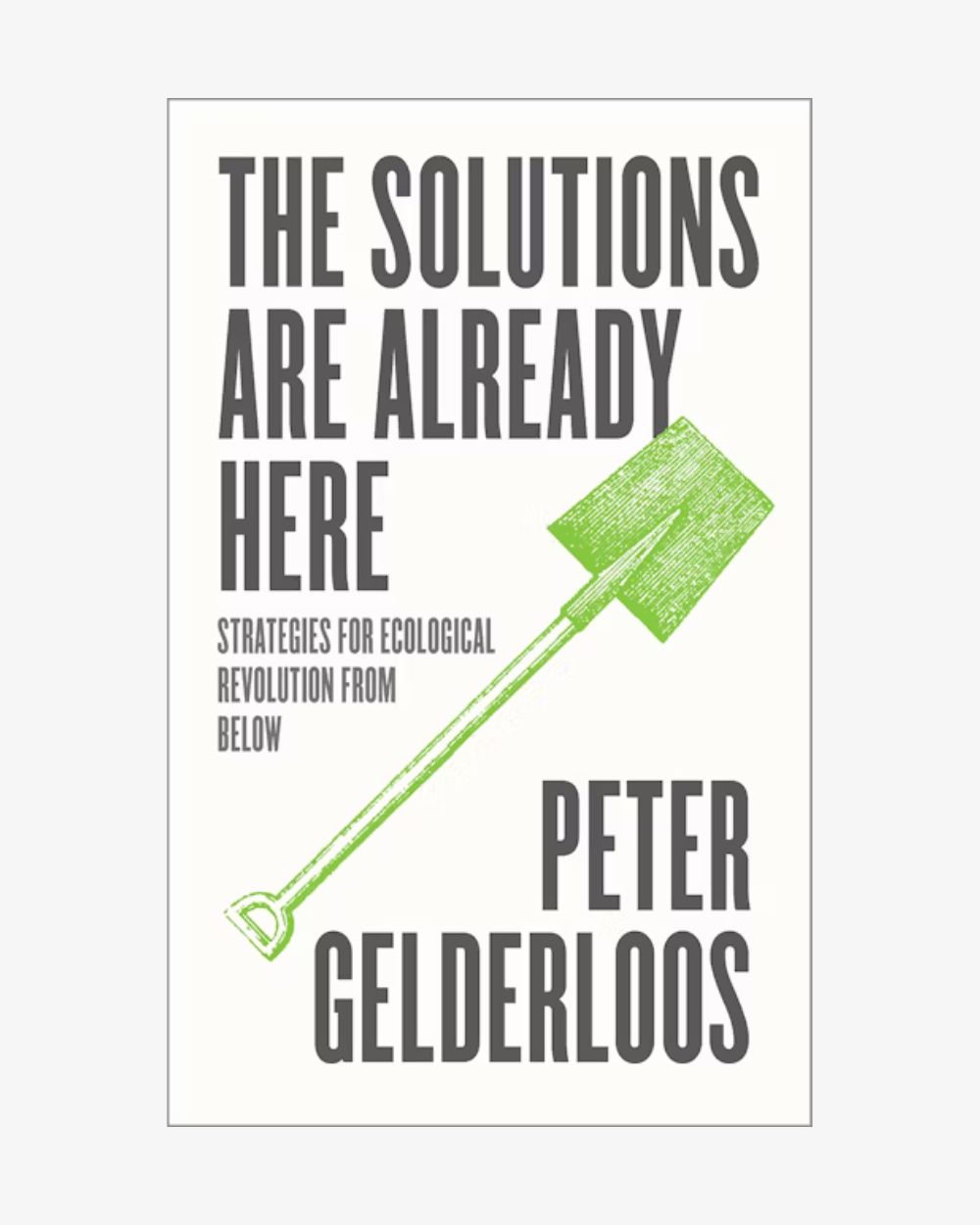 The solutions are already here- Strategies for ecological revolution from below by Peter Gelderloos