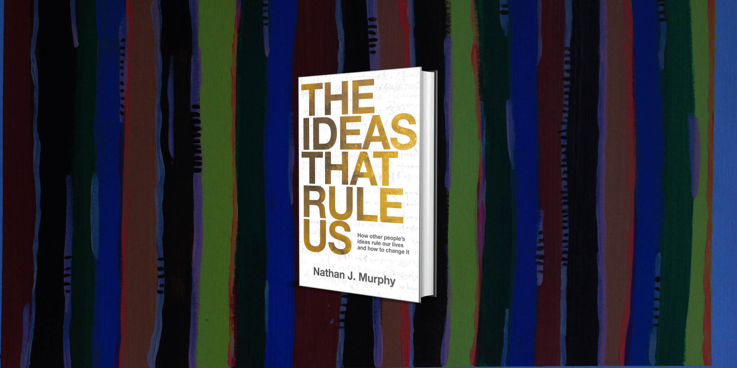 The Ideas That Rule Us book by Nathan J Murphy book cover, artwork in the background done by Naomi Little.