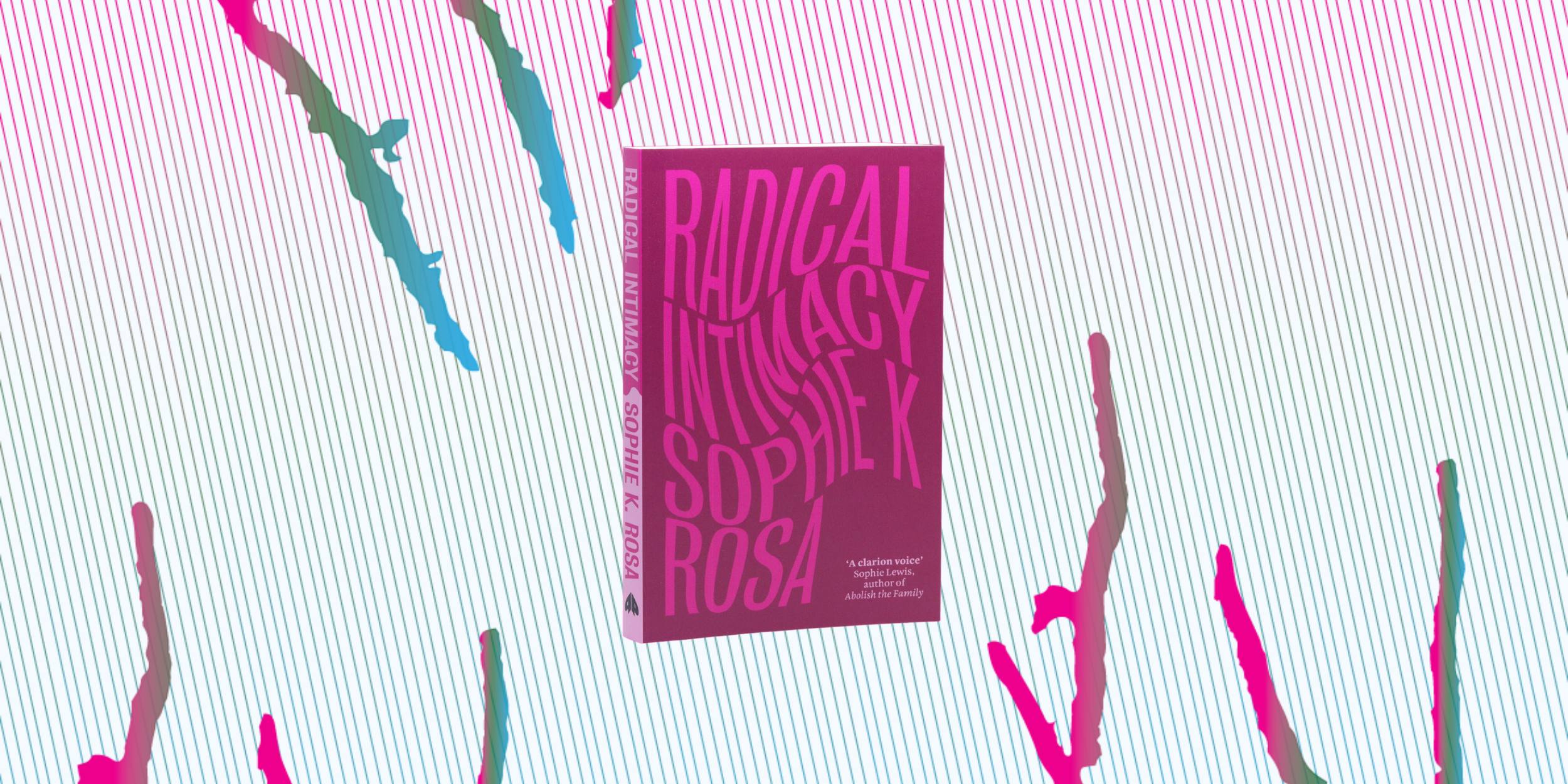 Radical Intimacy by Sophie K Rosa book cover with Swamp Things artwork by Naomi Little in the background