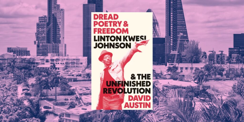 Dread Poetry and Freedom: Linton Kwesi Johnson and the Unfinished Revolution By David Austin book cover with a Jamiacan and London background