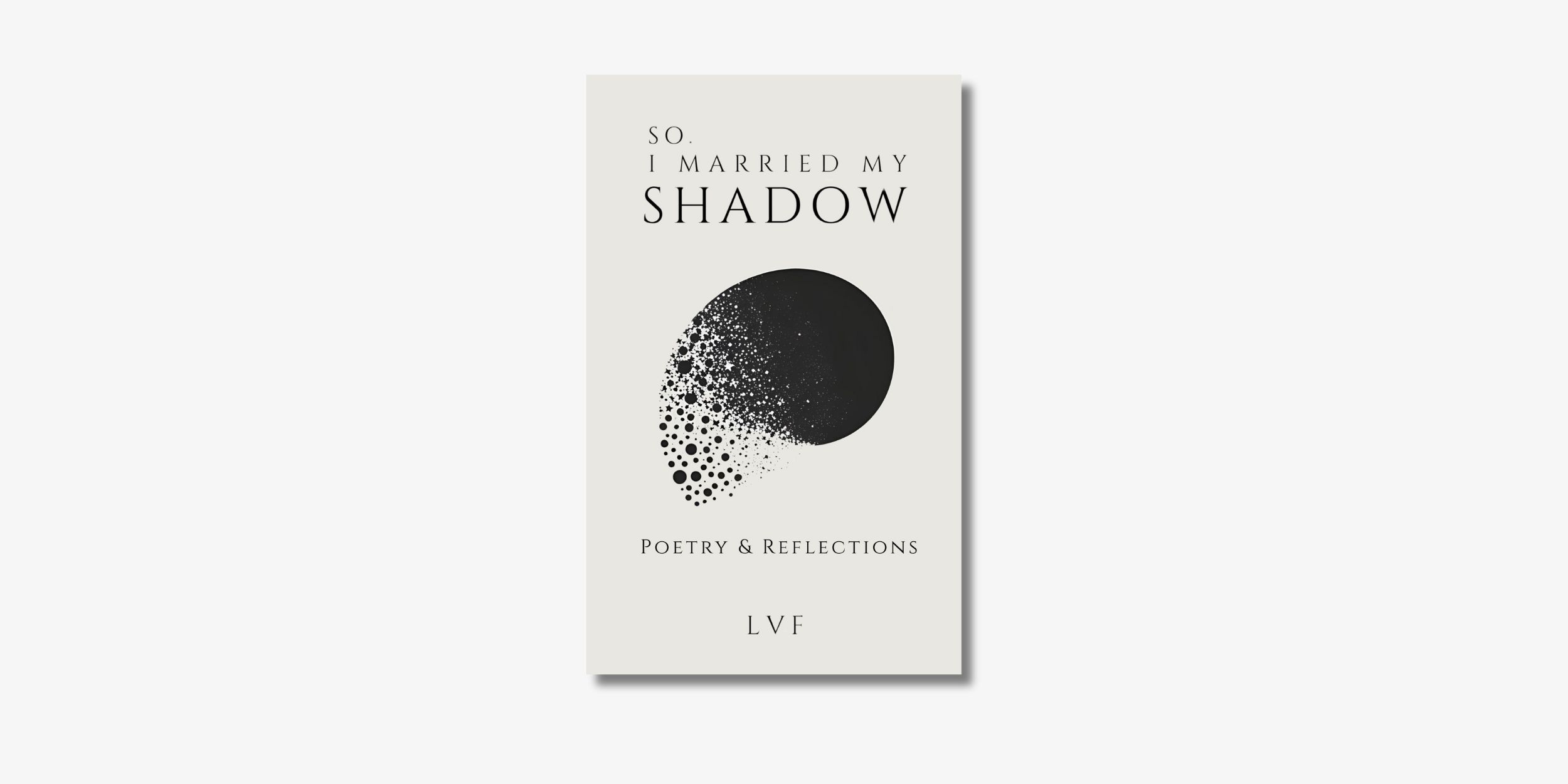 Poetry book - So I Married My Shadow by LVF.LVX book cover with shadow leaves in the background